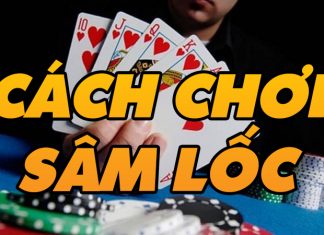 Hướng dẫn cách chơi lốc miền bắc đơn giản cách chơi sâm hiệu quả