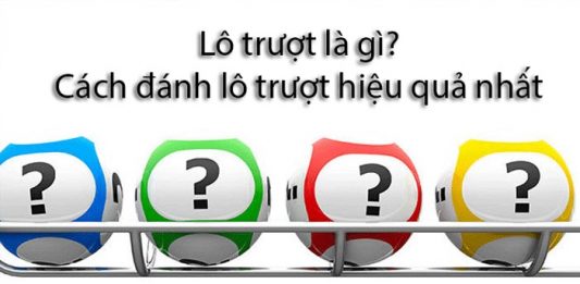 Lô trượt là gì? Cách đánh lô trượt hiệu quả từ các cao thủ lô trượt là gì