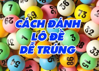 Tổng hợp những cách đánh lô đề dễ trúng nhất cách đánh lô đề dễ trúng