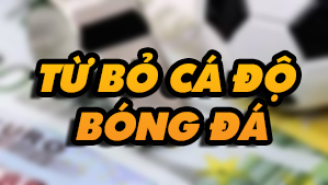 Tổng hợp các cách từ bỏ cá độ bóng đá hiệu quả nhất từ bỏ cá độ bóng đá