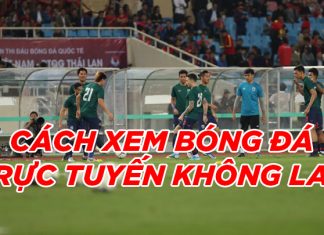 Cách xem bóng đá trực tuyến không bị giật, không lag xem bóng đá trực tuyến không lag