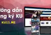 Hướng dẫn đăng ký Kubet chi tiết nhất hướng dẫn đăng ký tài khoản kubet