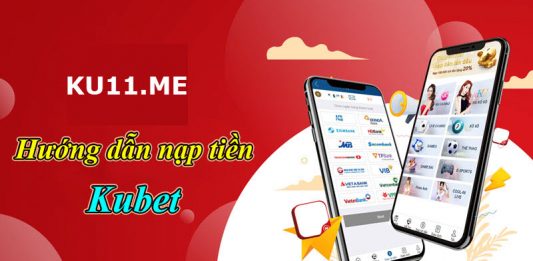 Cách nạp tiền Kubet trên điện thoại nhanh gọn! cách nạp tiền trang kubet