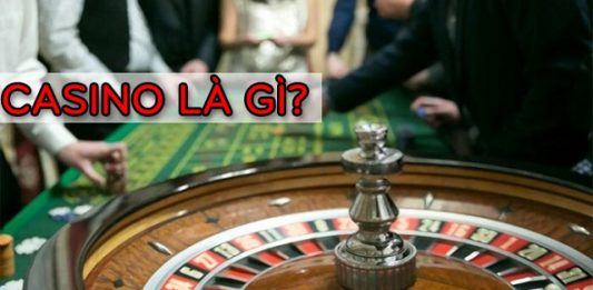 Giải Đáp Những Thắc Mắc Xoay Quanh Câu Hỏi Casino Là Gì? Casino Là Gì?