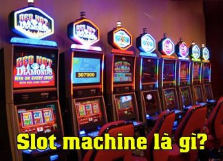Slot machine là gì? Những điều cần biết về Slot machine Slot machine là gì?