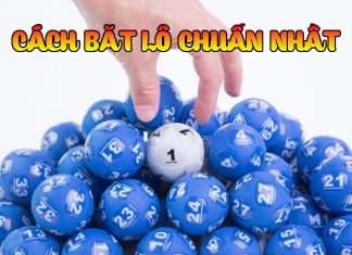 Những cách bắt lô chuẩn giới cược thủ cực ưa chuộng Cách bắt lô chuẩn
