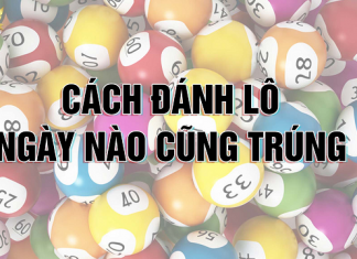 Hốt Bạc Với Cách Đánh Lô Ngày Nào Cũng Trúng cách đánh lô ngày nào cũng trúng