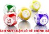 TOP 3 cách suy luận lô đề chính xác đến 99% Cách suy luận lô đề