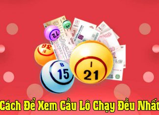 Hướng dẫn cách để xem cầu lô chạy đều nhất hiệu quả cách để xem cầu lô chạy đều nhất