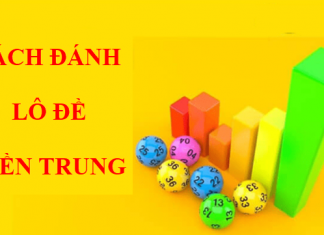 Chắc thắng với những cách đánh lô đề miền Trung dưới đây Cách đánh lô đề miền trung