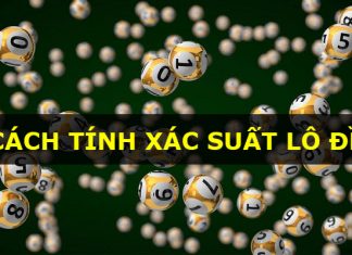 Tăng khả năng trúng lớn với những cách tính xác suất lô đề cách tính xác suất lô đề