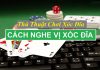 Cách Nghe Vị Xóc Đĩa Chính Xác Cả Ngoài Đời Lẫn Online cách nghe vị xóc đĩa