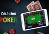 Không Thể Bỏ Lỡ Những Cách Chơi Poker Giỏi Dưới Đây Hướng dẫn những cách chơi poker luôn thắng