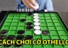 Cờ othello là gì? Cách chơi cơ bản cho người mới Cách chơi cờ othello