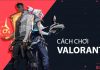 Cách chơi Valorant cơ bản cho người mới bắt đầu Cách chơi Valorant