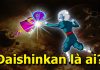 Daishinkan và sức mạnh đáng kinh ngạc mà bạn nên biết