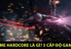 Game Hardcore là gì? Vì sao lại thu hút được các game thủ nổi tiếng? Game Hardcore là gì?